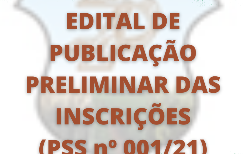 EDITAL 003/2021 - PUBLICAÇÃO PRELIMINAR DAS INSCRIÇÕES