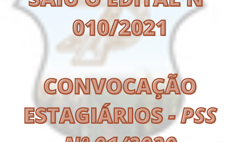 Edital nº 010/2021 de Convocação PSS Estagiários